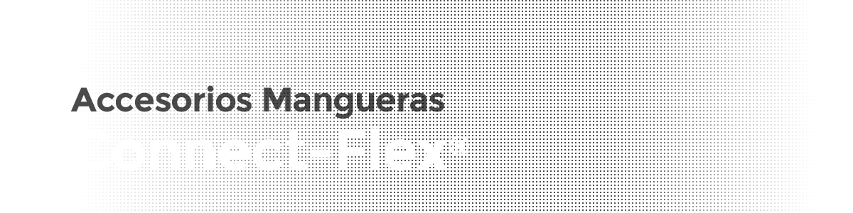 Accesorios Mangueras Connect Flex